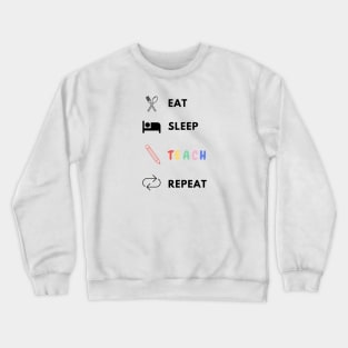 Eat sleep teach repeat teacher lifecycle Crewneck Sweatshirt